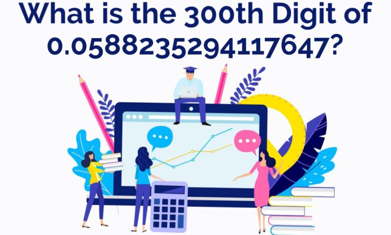 What is the 300th Digit of 0.0588235294117647?